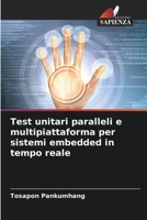 Test unitari paralleli e multipiattaforma per sistemi embedded in tempo reale 6207625374 Book Cover