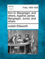 Ann G. Macgregor, and others, Against James Macgregor, Junior, and others 1275116523 Book Cover