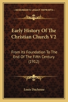 Early History Of The Christian Church V2: From Its Foundation To The End Of The Fifth Century 1166624501 Book Cover