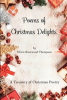 Poems of Christmas Delights - A Treasury of Christmas Poetry: Capturing the Magic of the Holidays in Verse B0CF3GYBDX Book Cover
