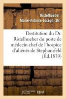 Sur la destitution du Dr. Ristelhueber par le préfet du Bas-Rhin, du poste de médecin chef 2019326272 Book Cover