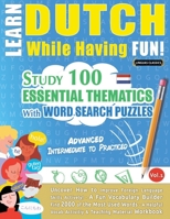 Learn Dutch While Having Fun! - Advanced: Intermediate to Practiced - Study 100 Essential Thematics with Word Search Puzzles - Vol.1 B0DPLBB5GD Book Cover