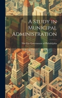 A Study in Municipal Administration 1019798505 Book Cover