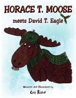Horace T. Moose Meets David T. Eagle 1441573585 Book Cover