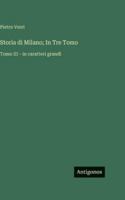 Storia di Milano; In Tre Tomo: Tomo III - in caratteri grandi (Italian Edition) 3563720428 Book Cover