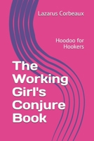 The Working Girl's Conjure Book: Hoodoo for Hookers 1077073135 Book Cover