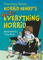 Horrid Henry's A - Z of Everything Horrid 1444004468 Book Cover