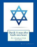 David: A man after God's own heart: A character study 1545442150 Book Cover