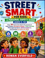 STREET SMART FOR KIDS: A PERSONAL SAFETY GUIDE (AGES 5–12): Over 90 Interactive Real-Life Lessons to Help Children Recognize Danger, Think Critically, ... Confidence, and Develop Everyday Life Skills B0HD1GJ45L Book Cover