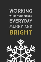 Working With You Makes Everyday Merry And Bright: A Unique Christmas Gift For Coworkers, Employees, Or Boss And An Alternative to Holiday Greeting Cards. Blank Lined Notebook Journal and Notepad 1710338148 Book Cover
