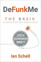 DeFunkMe: The Basix: Six Essentials to Beat Stress, Depression & Anxiety 0648046400 Book Cover