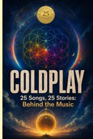 COLDPLAY | 25 Songs, 25 Stories: Behind the Music B0H23T51D4 Book Cover