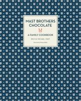 Mast Brothers Chocolate: A Family Cookbook 0316234842 Book Cover