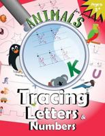 Animals Tracing Letters and Numbers: Handwriting Practice Workbook for Preschool (tracing letters for kids) 1548318507 Book Cover