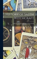History of Salem Witchcraft: A Review of Charles W. Upham's Great Work 1430443669 Book Cover