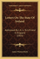 Letters On The State Of Ireland: Addressed By J. K. L. To A Friend In England 1164927868 Book Cover