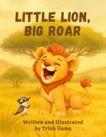 Little Lion, Big Roar B0GMCLNHN3 Book Cover