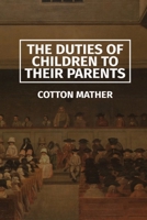 The Duties of Children to their Parents 1088170145 Book Cover