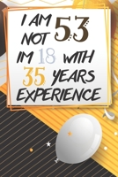 I Am Not 53 Im 18 With 35 Years Experience: Funny 53rd Birthday Journal / Notebook / Diary Gag Gift Idea Way Better Then A Card (6x9 - 110 Blank Lined Pages) 1691073199 Book Cover