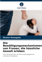 Die Bewältigungsmechanismen von Frauen, die häusliche Gewalt erleben: Eine Fallstudie über die Gemeinde Naggalama, Unterbezirk Nabbaale 6204030582 Book Cover