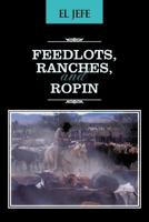 Feedlots, Ranches, and Ropin 1477293205 Book Cover