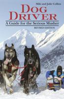Dog Driver: A Guide for the Serious Musher 1577791614 Book Cover