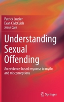 Understanding Sexual Offending: An evidence-based response to myths and misconceptions 3030533034 Book Cover