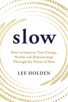 Slow: How to Improve Your Energy, Health and Relationships Through the Power of Slow 1846048478 Book Cover