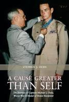 A Cause Greater than Self: The Journey of Captain Michael J. Daly, World War II Medal of Honor Recipient 1603447830 Book Cover