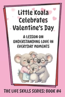 Little Koala Celebrates Valentine's Day: A Lesson on Understanding Love in Everyday Moments (Little Koala Life Skills Series) 1961752735 Book Cover