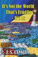 It's Not the World That's Fragile 1838017720 Book Cover
