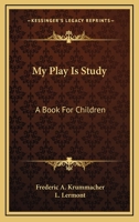 My Play Is Study: A Book For Children 0548406480 Book Cover