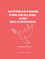 AFFIRMATIONS FOR HEALING AND DELIVERANCE B0FQ35FPJH Book Cover