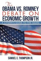 The Obama vs. Romney Debate on Economic Growth: A Citizen's Guide to the Issues 1475940696 Book Cover
