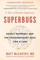 Superbugs: Deadly Microbes and the Extraordinary Race for a Cure: A Tale of Human Ingenuity 0735217513 Book Cover