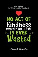No Act of Kindness Even the Small Ones Is Ever Wasted : Kindness Is Always Wins 1093197730 Book Cover
