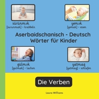 Aserbaidschanisch - Deutsch Wörter für Kinder - Die Verben: Aserbaidschanisch Lernen für Kinder und Anfänger - Zweisprachiges Bilderbuch auf ... (Deutsch-Aserbaidschanisch)) (German Edition) B0GR12PYSG Book Cover