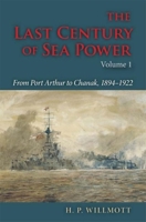 The Last Century of Sea Power: From Port Arthur to Chanak, 1894-1922: Volume 1 0253352142 Book Cover
