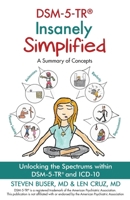 DSM-5-TR Insanely Simplified: Unlocking the Spectrums within DSM-5-TR and ICD-10 1685030440 Book Cover