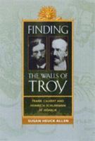 Finding the Walls of Troy: Frank Calvert and Heinrich Schliemann at Hisarlik 0520208684 Book Cover
