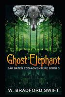 Ghost Elephant: Book 3 of the Zak Bates Eco-adventure Series 193032877X Book Cover