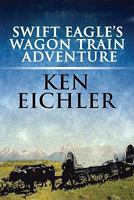 Swift Eagle's Wagon Train Adventure 1448943647 Book Cover