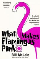 What Makes Flamingos Pink : A Colorful Collection of Q & A's for the Unquenchably Curious 0060198265 Book Cover
