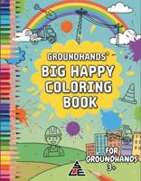 Groundhands' Big Happy Coloring Book: Electrical Lineman (Power Line Professionals Coloring Book Series) B0GVG2VRVK Book Cover