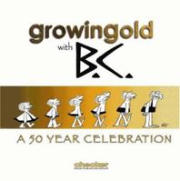 Growingold with BC: A Celebration of Johnny Hart 1933160683 Book Cover