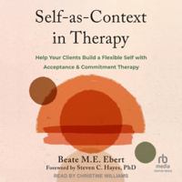 Self-As-Context in Therapy: Help Your Clients Build a Flexible Self with Acceptance and Commitment Therapy B0FPLCLKLL Book Cover