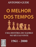 O Melhor dos Tempos 1961-2000: Uma história do xadrez no século vinte 8598628549 Book Cover