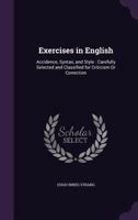 Exercises in English: Accidence, Syntax, and Style: Carefully Selected and Classified for Criticism Or Correction 1357932316 Book Cover