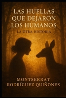 La huella que dejaron los humanos: La otra historia (Spanish Edition) B0FHF1GH5C Book Cover