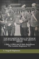 The Regimental Roll of Honor and War Record of the Artist's Rifles: 1/28th, 2/28th and 3/28th Battallions The London Regiment T.F. 1081154357 Book Cover